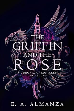 The Griffin and the Rose by E. A. Almanza