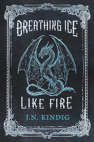 Breathing Ice Like Fire J.N. Kindig