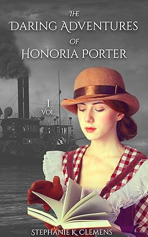 The Daring Adventures of Honoria Porter Stephanie K. Clemens
