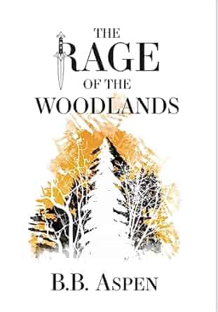 The Rage of the Woodlands by B.B. Aspen