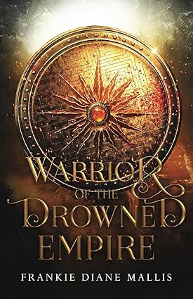 Warrior of the Drowned Empire Frankie Diane Mallis