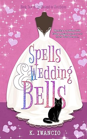 Spells and Wedding Bells K Iwancio